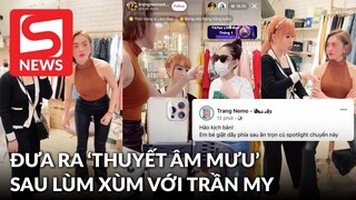 Trang Nemo đưa ra "thuyết âm mưu" sau vụ lùm xùm với team Trần My