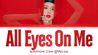 JISOO (지수) - All Eyes On Me [Color Coded Lyrics/Han/Rom/Eng/가사]
