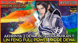 LIN FENG MODE DEWA MELAWAN 2 DEWA IBLIS KUNO - Alur Cerita Donghua #WJDZ (PART 108)