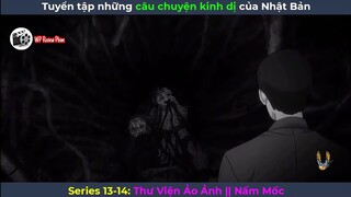 [Series 13-14] Tuyển Tập Những Câu Chuyện Kinh Dị Của Nhật Bản: Thư Viện Ảo Ảnh || Nấm Mốc HD