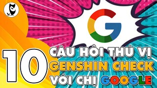 GENSHIN CHECK #1 | Thử Thách Hỏi Đáp Cùng Chị Google Bạn Có Muốn Thử