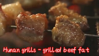 Hunan grills - grilled beef fat