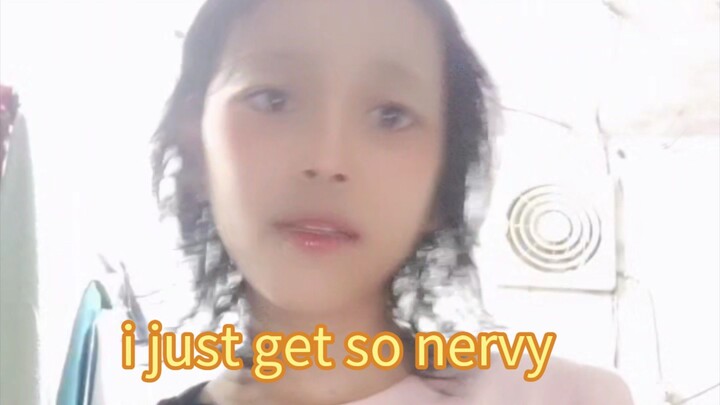 i just get so nervy