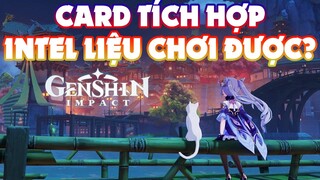 Hướng Dẫn Chơi Genshin Impact Trên Máy Sử Dụng Card Tích Hợp Intel