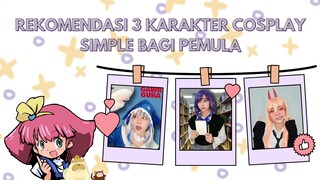 REKOMENDASI 3 KARAKTER SIMPLE BUAT COSPLAYER PEMULA!!