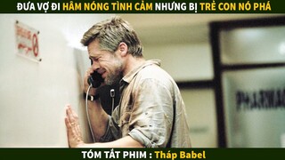 Đưa Vợ đi Du Lịch để hâm nóng tình cảm ai ngờ bị trẻ con nó phá | Tóm tắt phim : Tháp Babel