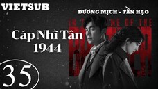 Cáp Nhĩ Tân 1944 - Tập 35 | Vietsub - Dương Mịch, Tần Hạo