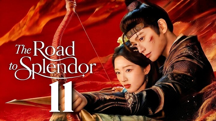 🇨🇳𝙴𝙿. 11 𝚁𝙾𝙰𝙳 𝚃𝙾 𝚂𝙿𝙻𝙴𝙽𝙳𝙾𝚁 (2026) | 𝙴𝙽𝙶 𝚂𝚄𝙱 | 𝙷𝚒𝚜𝚝𝚘𝚛𝚒𝚌𝚊𝚕/𝚁𝚘𝚖𝚊𝚗