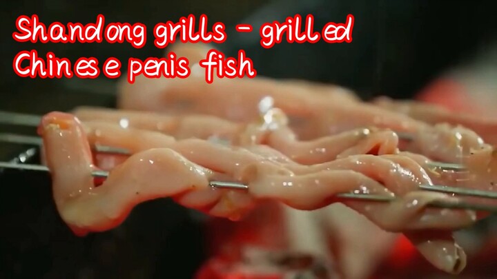 Shandong grills - grilled Chinese penis fish