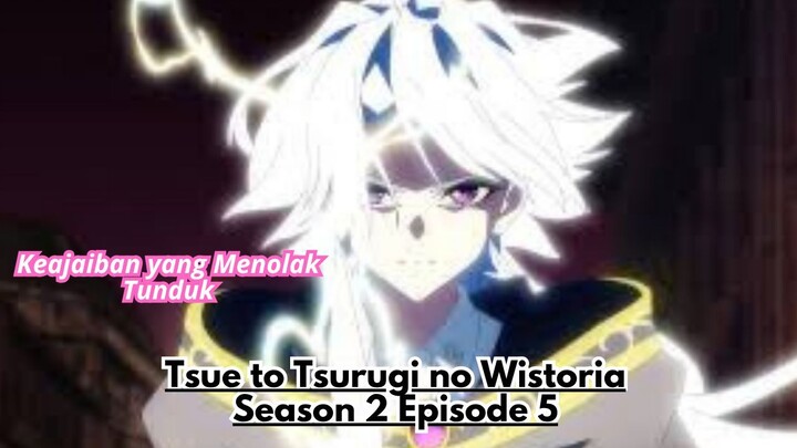 Tsue to Tsurugi no Wistoria Season 2 Episode 5: Keajaiban yang Menolak Tunduk