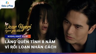 Bỏ quên mối tình 8 năm vì đa nhân cách | Hyeri Yêu Dấu - Tập 2 | Galaxy Play