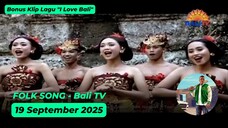 Folk Song - Bali TV - 19 September 2025 (Bonus Klip Lagu "I Love Bali")