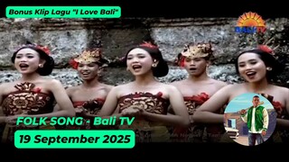 Folk Song - Bali TV - 19 September 2025 (Bonus Klip Lagu "I Love Bali")