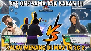 BYE ONE SAMA BSK BABAN !!! KALAU MENANG DI MAX IN SG 2 JETI 😱#freefire #dejetff