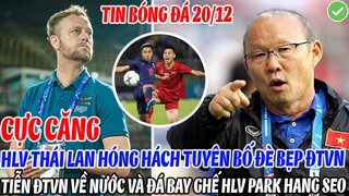 CỰC CĂNG: HLV THÁI LAN HÓNG HÁCH TUYÊN BỐ ĐÈ BẸP ĐTVN, TIỄN THẦY TRÒ HLV PARK HANG SEO VỀ NƯỚC SỚM