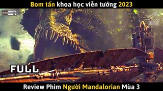 [Review Phim] Bom Tấn Khoa Học Viễn Tưởng 2023 - Người Mandalorian Mùa 3 (Full)