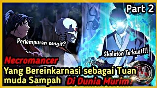 Necromancer Jenius yang bereinkanasi Menjadi Tuan Muda Sampah  Part 2 || Seni Beladiri Terkuat ||