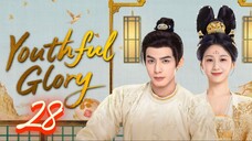 Youthful Glory - Episode 28 [Eng Sub]