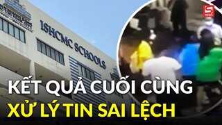 Kết quả xử lý vụ việc học sinh trường quốc tế ởTP.HCM: UBND chỉ đạo công an xử lý thông tin sai lệch
