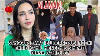 Sanggup Bawa Ibu Berkerusi Roda! Farid Kamil Mengemis Simpati Diana Danielle?