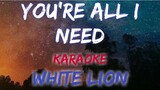 YOU'RE ALL I NEED - WHITE LION (KARAOKE / INSTRUMENTAL VERSION)