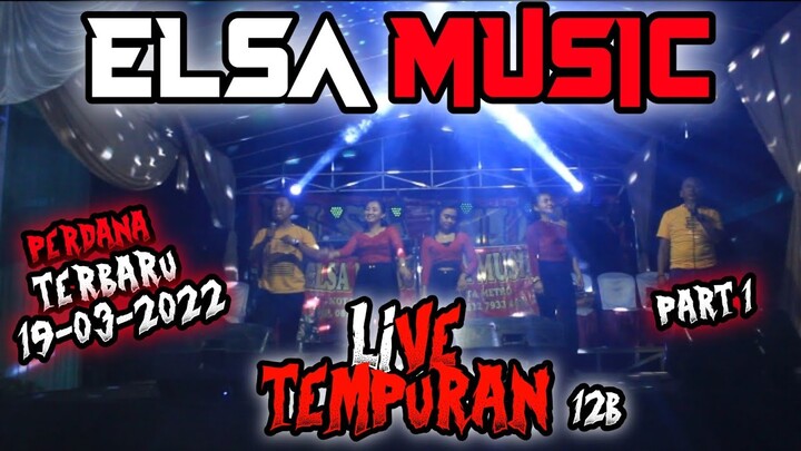 (PART1) TERBARUU!!! || ELSA MUSIC PERDANA LIVE TEMPURAN 12B  (LAM-TENG) || ELSA MUSIC OFFICIAL 2022