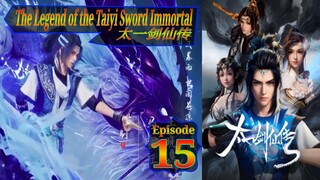 Eps 15 The Legend of the Taiyi Sword Immortal  太一剑仙传