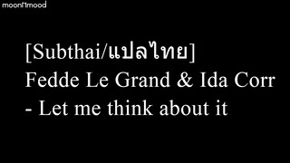 [Subthai/แปลไทย] Fedde Le Grand & Ida Corr - Let me think about it