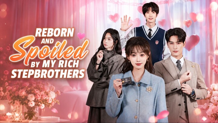 Reborn and Spoiled by My Rich Stepbrothers