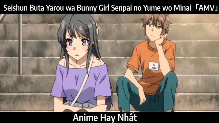 Seishun Buta Yarou wa Bunny Girl Senpai no Yume wo Minai「AMV」Hay Nhất