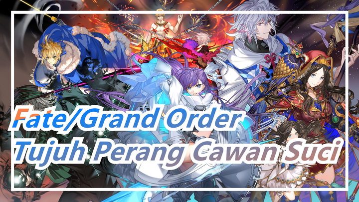 [Fate/Grand Order/Keren/Mashup] Tujuh Perang Cawan Suci