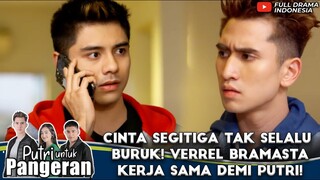 CINTA SEGITIGA TAK SELALU BURUK! VERREL BRAMASTA KERJA SAMA DEMI PUTRI! - PUTRI UNTUK PANGERAN
