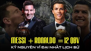 RONALDO - MESSI CHÍNH LÀ KỶ NGUYÊN VĨ ĐẠI NHẤT LỊCH SỬ BÓNG ĐÁ!