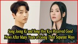 Song Joong Ki and Song Hye Kyo Received Good News After Many Years of Going Their Separate Ways.