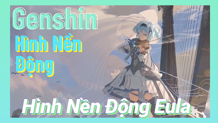 [Genshin, Hình Nền Động] Hình Nền Động Eula