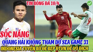 SỐC NẶNG: QUANG HẢI KHÔNG THAM DỰ SEA GAME 31, INDONESIA TUYÊN BỐ ĐÈ BẸP ĐTVN ĐỂ VÔ ĐỊCH