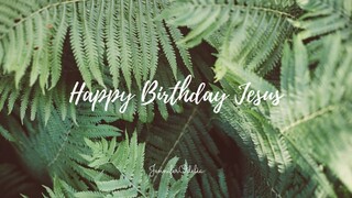 Happy Birthday Jesus