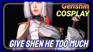 [Genshin  COSPLAY]  Give Shen He too much