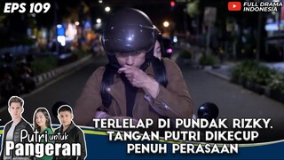 TERLELAP DI PUNDAK RIZKY, TANGAN PUTRI DIKECUP PENUH PERASAAN - PUTRI UNTUK PANGERAN