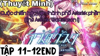 (Thuyết Minh) Tập 11-12END Cuộc chiến học viện thành phố Asterisk phần 1 (The Asterisk War season 1)