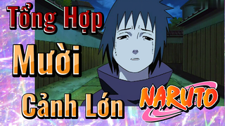 [Naruto]  Tổng Hợp | Mười Cảnh Lớn