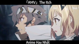 「AMV」The Itch Hay Nhất