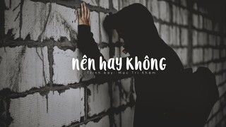 [Vietsub] Nên hay không - Mạc Trí Khâm