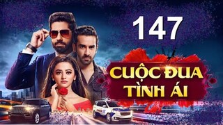 Cuộc Đua Tình Ái - Tập 147 [Thuyết Minh] Phim Truyền Hình Ấn Độ Hay Nhất 2022