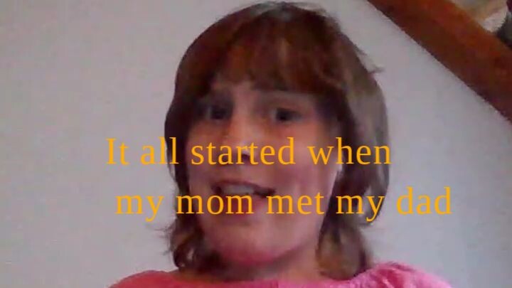 It all started when my mom met my dad