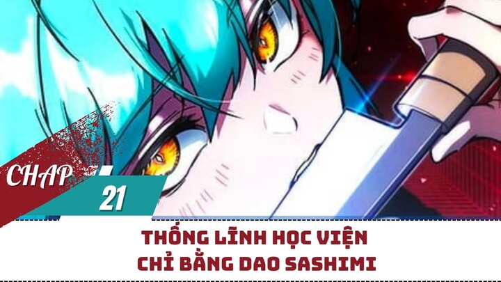 Thống Lĩnh Học Viện Chỉ Bằng Dao Sashimi【Chap 21】| Bisu Review | Review Truyện Tranh