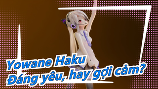 [Yowane Haku/MMD] Đáng yêu, hay gợi cảm?