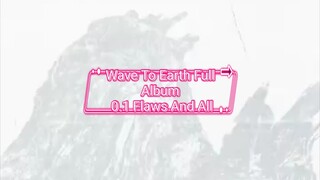 Full Album Wave To Earth 0.1 Flaws and All