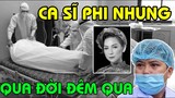 SÁNG 25/9: Bác sĩ BV Chợ Rẫy báo tin ca sĩ Ph.Nhuq đã qua đời đêm qua