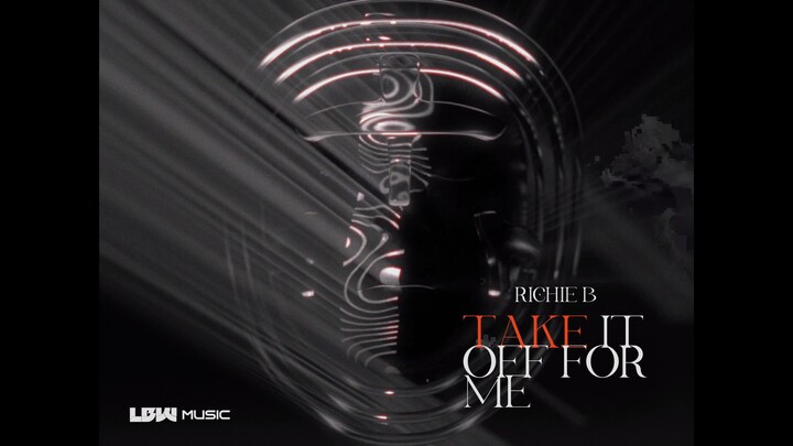 RICHIE B - TAKE IT OFF FOR ME [ Music Video ]